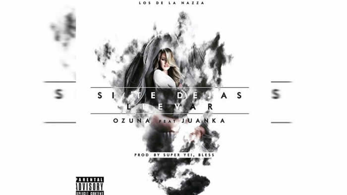Si Te Dejas Llevar - Ozuna ft. Juanka El Problematik